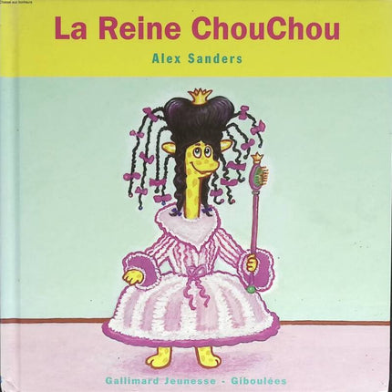 La Reine Chouchou - Alex Sanders - 2007 - livre