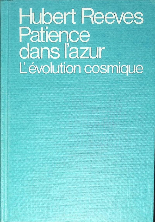 Patience in the Azure. Cosmic Evolution - Hubert Reeves - 1981 - book