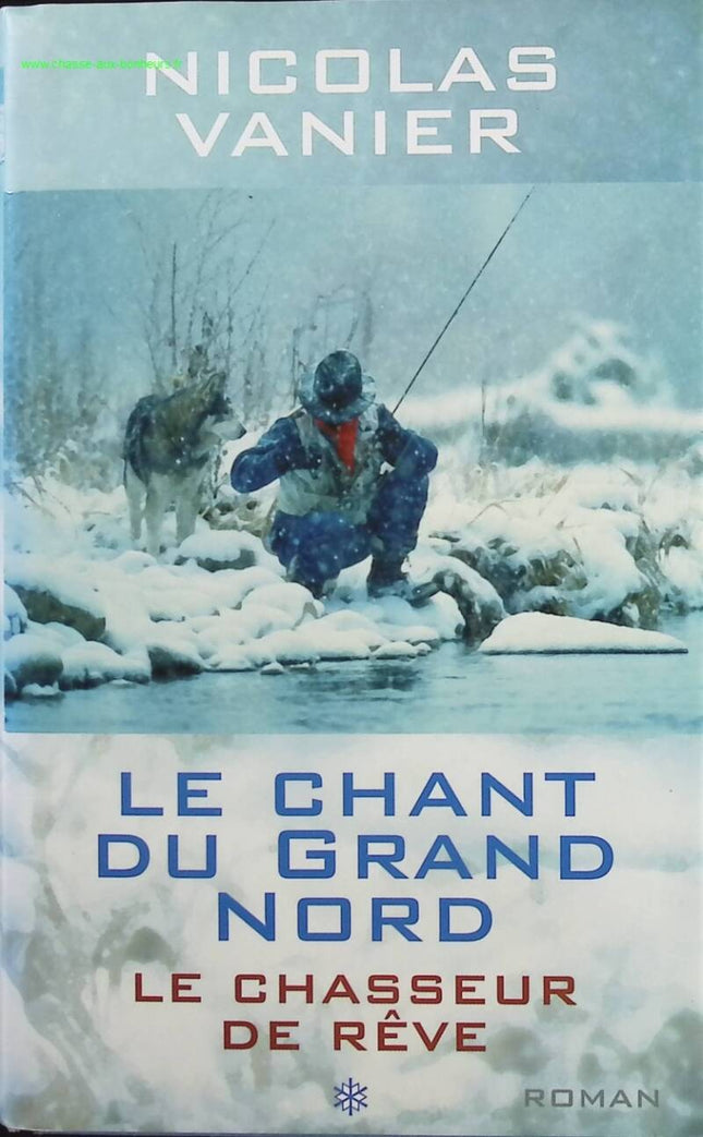The Song of the Great North The Dream Hunter Volume 1 - Nicolas Vanier - Book