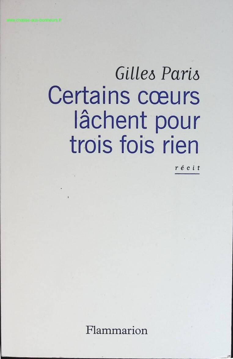 Certains coeurs lâchent pour trois fois rien - Gilles Paris - livre