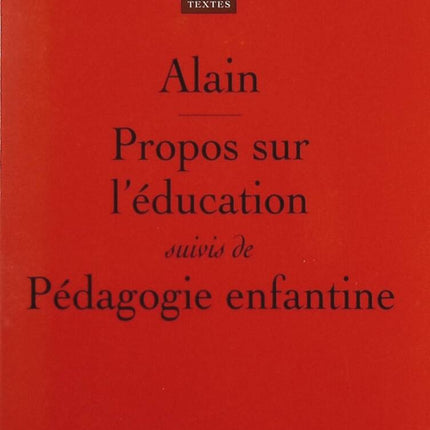 Propos sur l'éducation suivis de Pédagogie enfantine - Alain - Livre