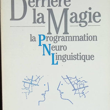 Behind the magic of Neuro-Linguistic Programming - Alain Cayrol, Josiane de Saint-Paul - book