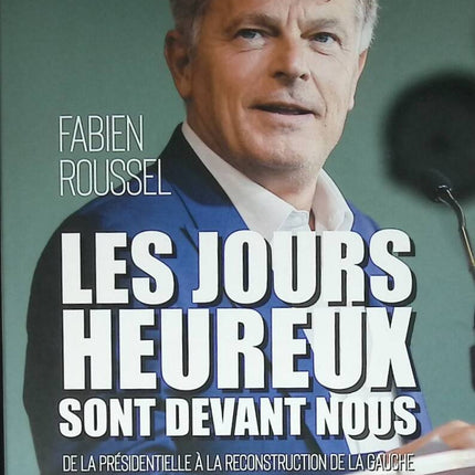 Les Jours heureux sont devant nous - De la présidentielle à la reconstruction de la gauche - Fabien Roussel - 2023 - livre