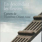 Down the Rivers - Notizbücher aus dem russischen Fernen Osten - Eric Faye, Christian Garcin - 2011 - Reisebuch