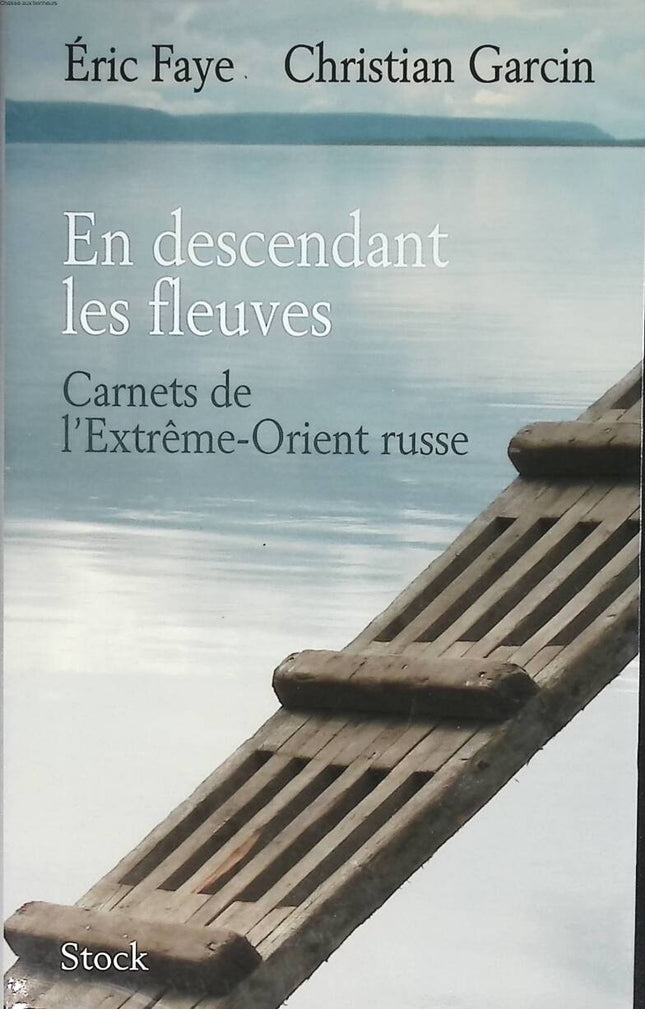 Down the Rivers - Notizbücher aus dem russischen Fernen Osten - Eric Faye, Christian Garcin - 2011 - Reisebuch