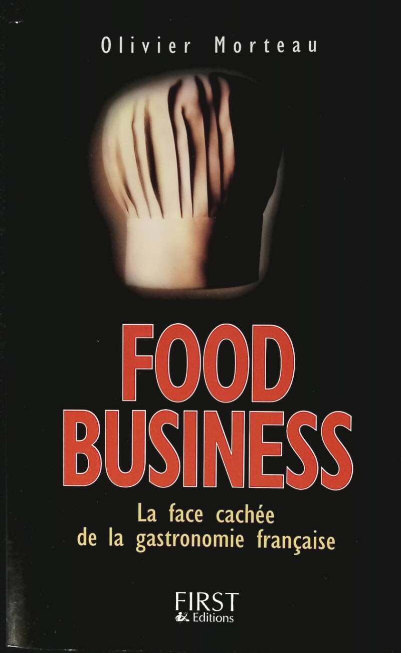 Food Business - The Hidden Side of French Gastronomy - Olivier Morteau - 2004 - book