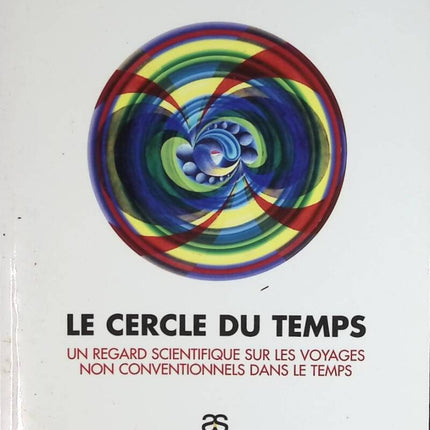 Le Cercle Du Temps - Un Regard Scientifique Sur Les Voyages Non Conventionnels Dans Le Temps - Màrio Novello - livre