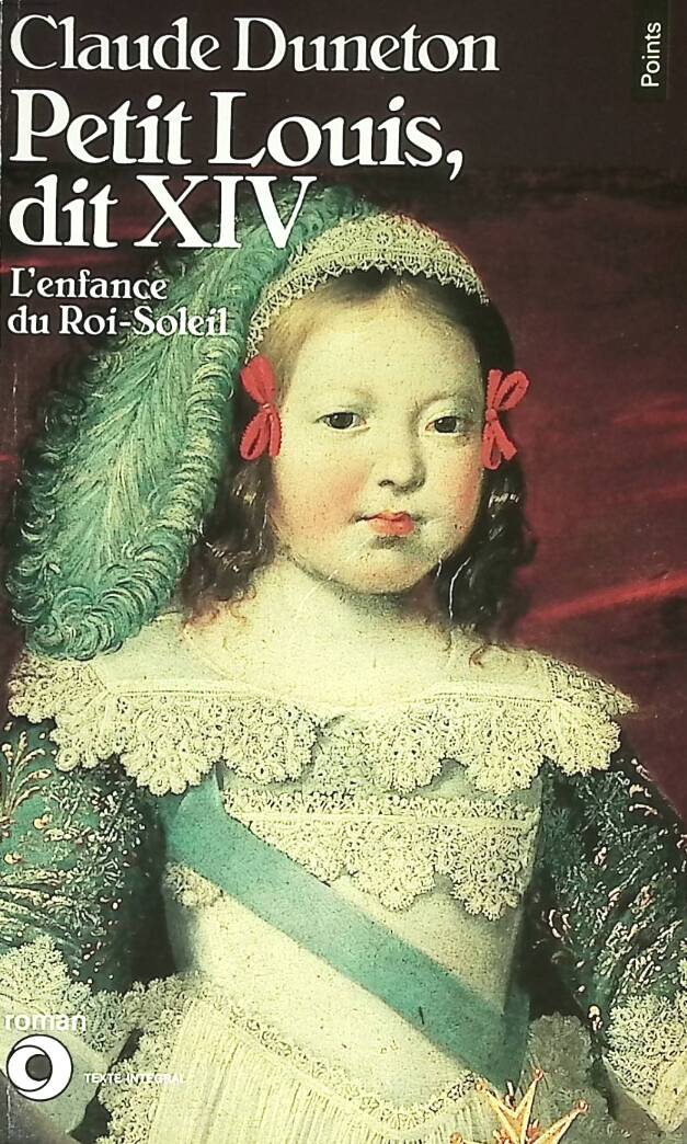 Petit Louis Dit XIV L'Enfance Du Roi-Soleil - Claude Duneton - 1987 - livre