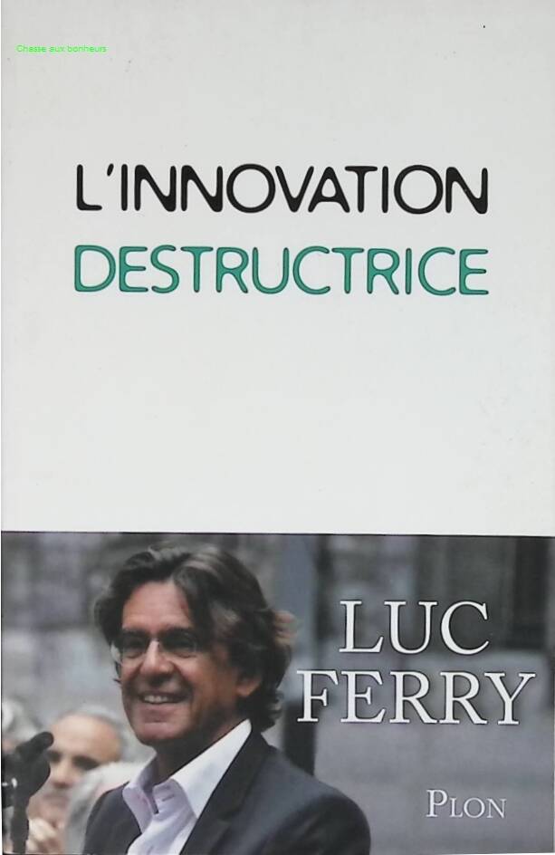 L'innovation destructrice - Luc Ferry - livre