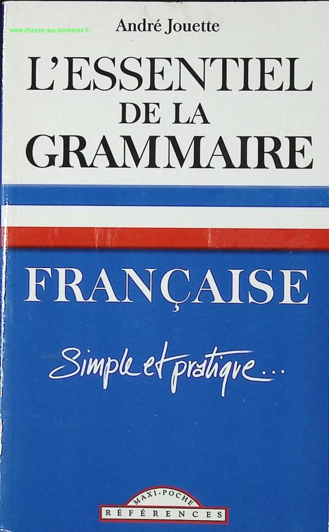 L'Essentiel De La Grammaire Française Simple Et Pratique - André Jouette - livre