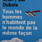Tous les hommes n'habitent pas le monde de la même façon - Jean-Paul Dubois - Livre