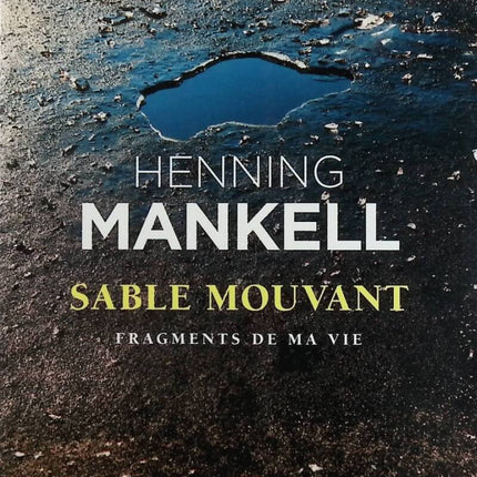Sable mouvant - Fragments de ma vie - Autobiographie et souvenirs de Henning Mankell - livre