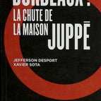 Bordeaux - La chute de la maison Juppé - Jefferson Desport, Xavier Sota - 2020 - livre