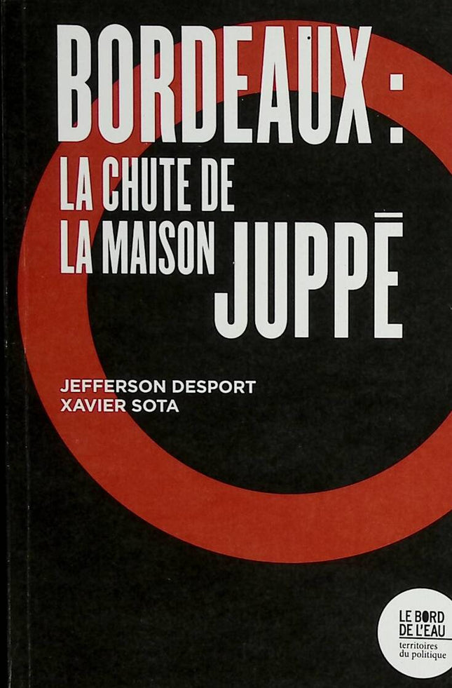 Bordeaux - The fall of the Juppé house - Jefferson Desport, Xavier Sota - 2020 - book