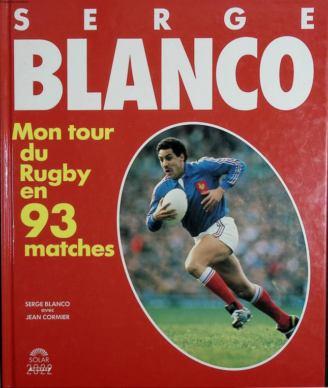 Serge Blanco - My rugby tour in 93 matches - Serge Blanco - 1992 - book
