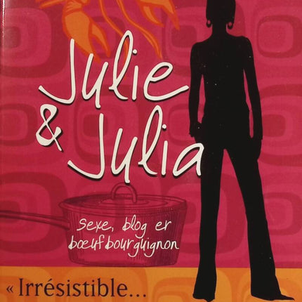 Julie & Julia - Sexe, blog et boeuf bourguignon - Julie Powell - livre