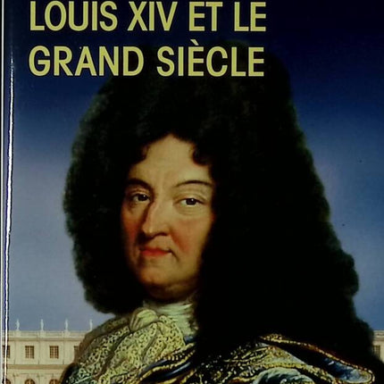Louis XIV et le grand siècle - Gonzague Saint Bris - 2014 - livre