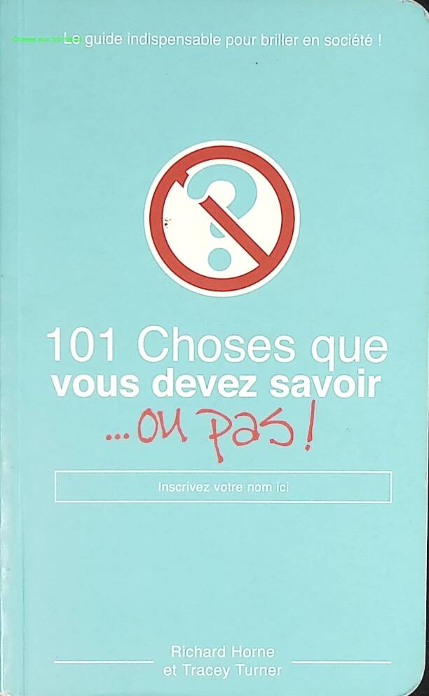 101 Choses Que Vous Devez Savoir ... Ou Pas - Richard Horne, Tracey Turner - livre