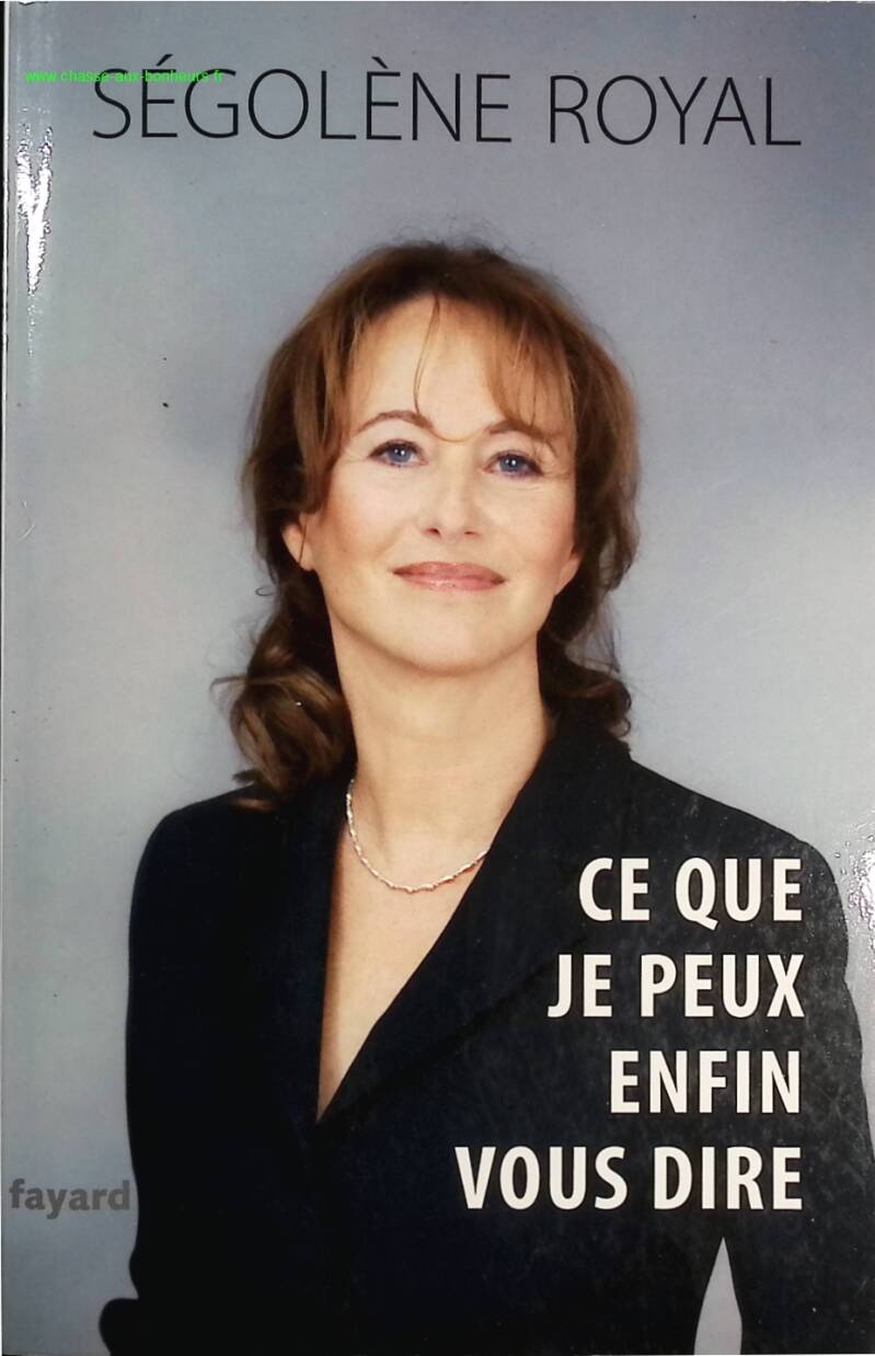 Ce que je peux enfin vous dire - Ségolène Royal - Livre