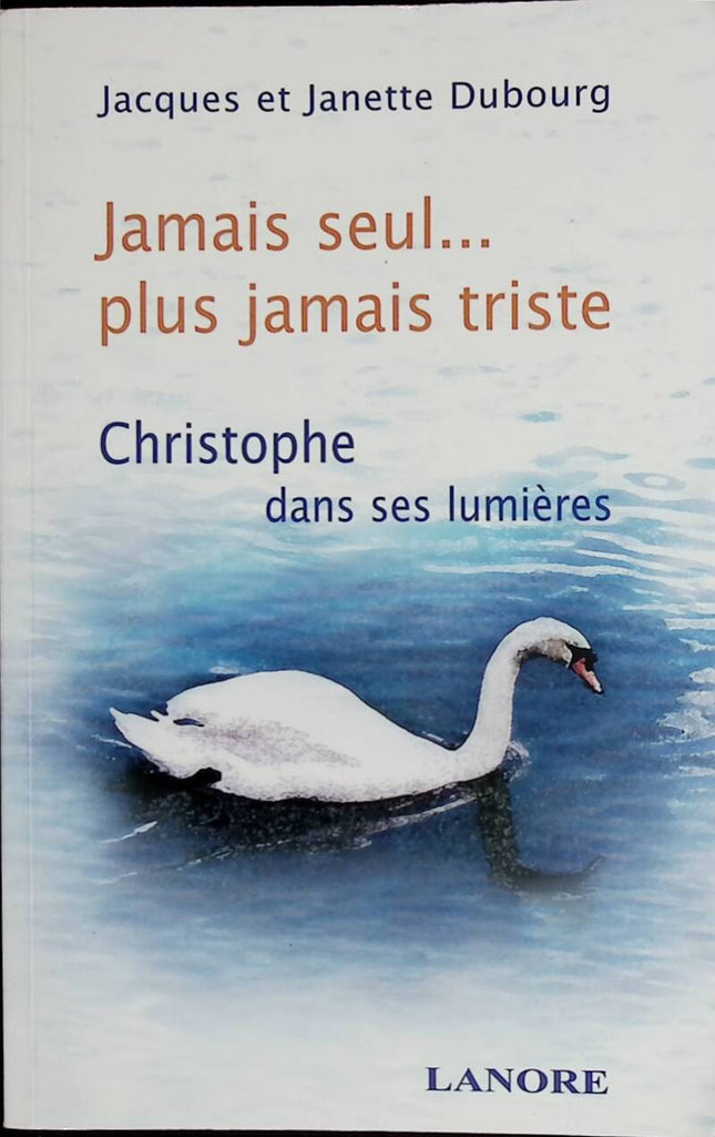 Jamais seul... plus jamais triste - Christophe dans ses lumières - Jacques Dubourg, Janette Dubourg - 2004 - livre