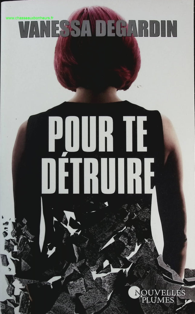 Pour te détruire - Vanessa Degardin - livre