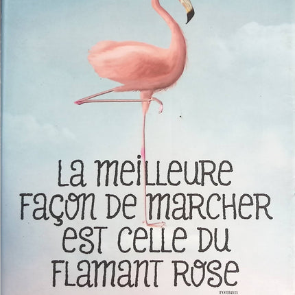 La meilleure façon de marcher est celle du flamant rose - Diane Ducret - livre