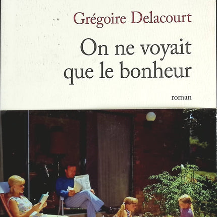 On ne voyait que le bonheur - Grégoire Delacourt - livre
