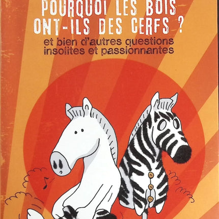 Pourquoi les rayures ont-elles des zèbres ? Pourquoi les bois ont-ils des cerfs ? et bien d'autres questions insolites et passionnantes - Giraud Jean-Baptiste - livre