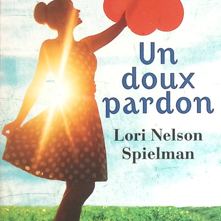 Roman feel good développement personnel pardon seconde chance quête de soi – Un doux pardon Lori Nelson Spielman - livre