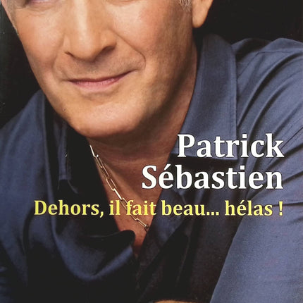 Dehors, il fait beau... hélas ! - Patrick Sébastien - livre