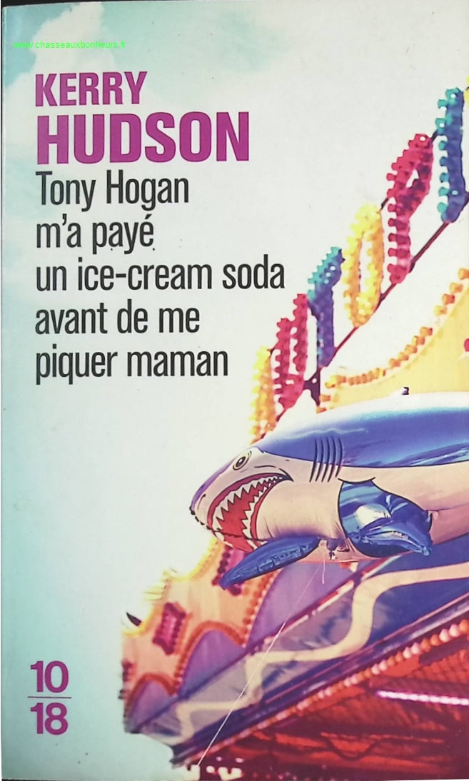 Tony Hogan m'a payé un ice-cream soda avant de me piquer maman - Kerry Hudson - livre