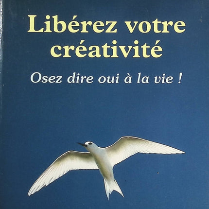 Libérez votre créativité - Osez dire oui à la vie ! - Julia Cameron - livre