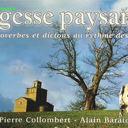 Sagesse paysanne - 366 Proverbes et dictons au rythme des saisons - Pierre Collombert, Alain Baraton - livre