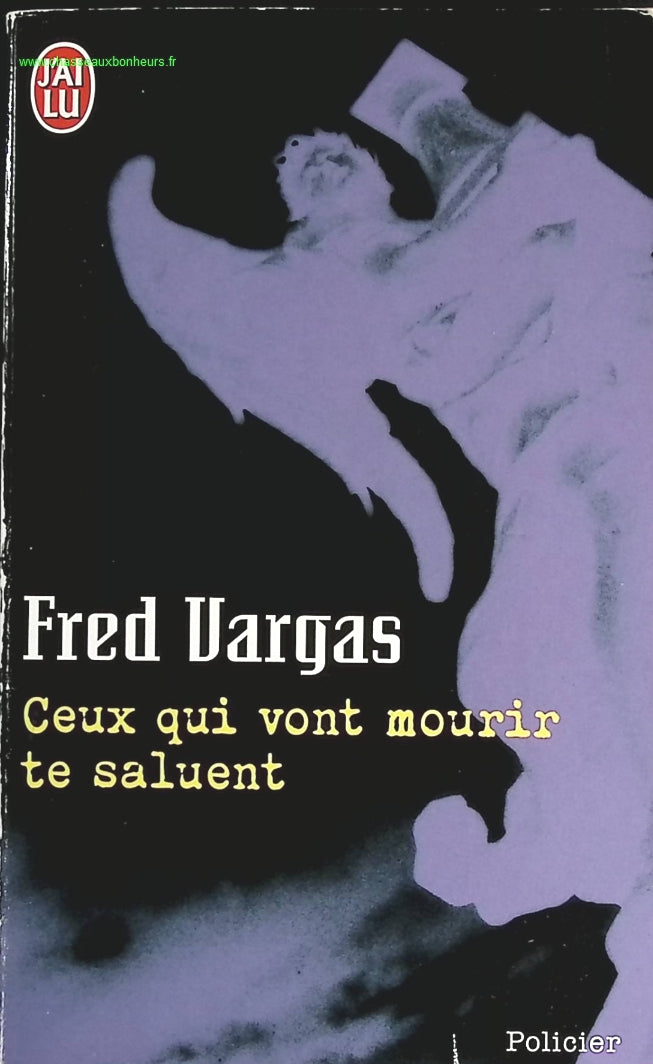 Ceux qui vont mourir te saluent - Fred Vargas - livre