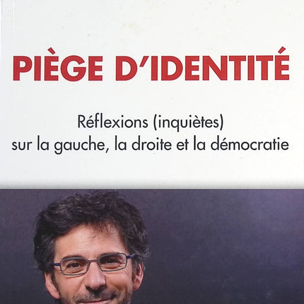 Piège d'identité - Réflexions (inquiètes) sur la gauche, la droite et la démocratie - Gilles Finchelstein - livre