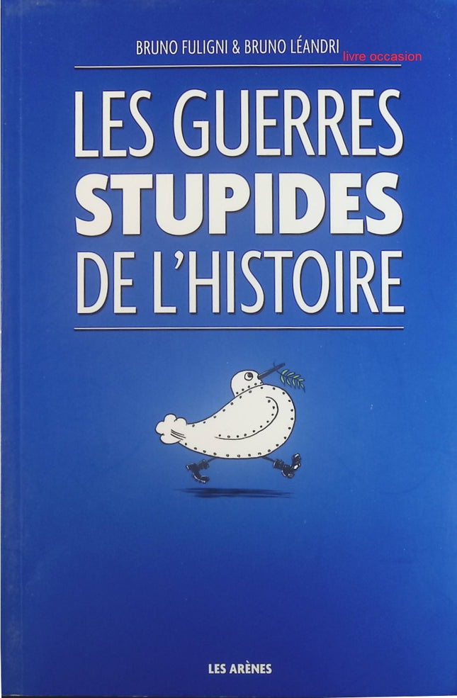 Les guerres stupides de l'Histoire - Bruno Fuligni - Livre
