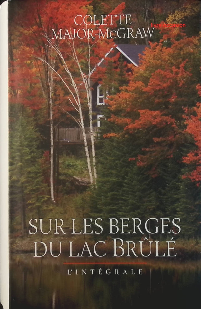 Sur les berges du lac Brûlé - Intégrale - Colette Major-McGraw - Livre