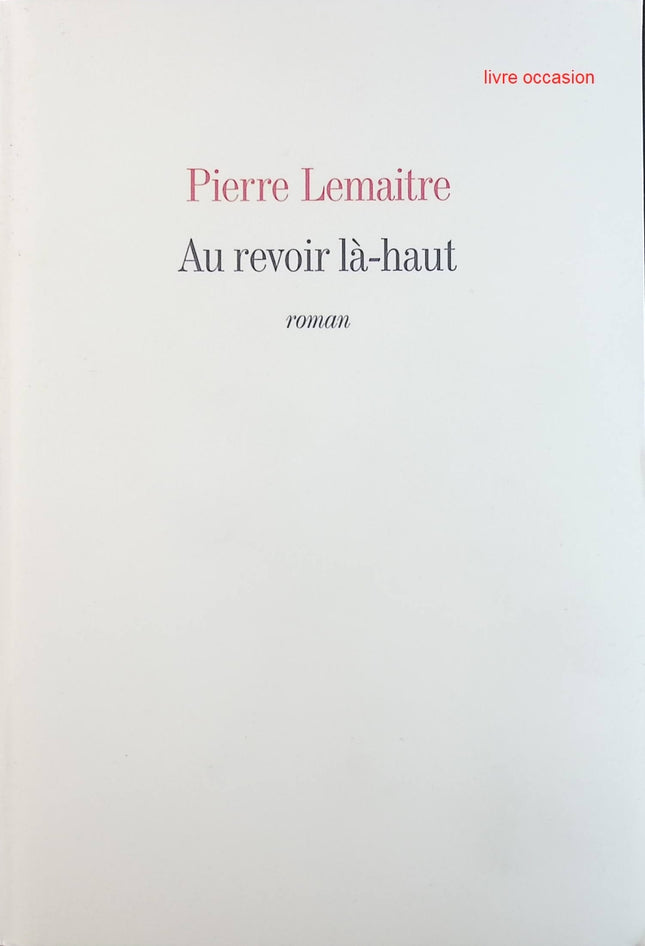 Au revoir là-haut - Pierre Lemaitre - Livre