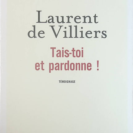 Tais-toi et pardonne ! - Laurent de Villiers - Livre