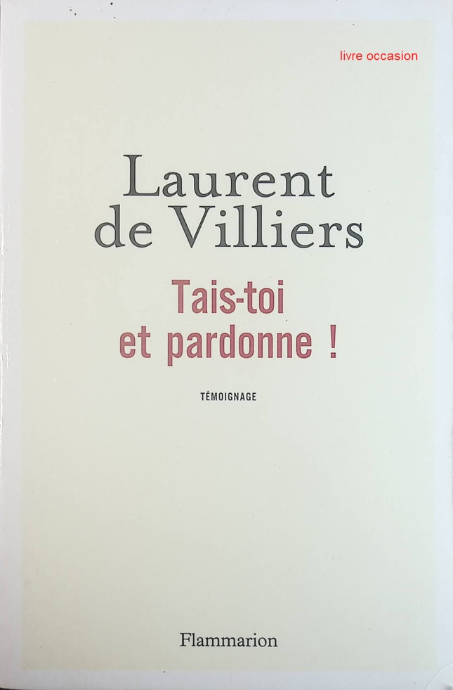 Tais-toi et pardonne ! - Laurent de Villiers - Livre