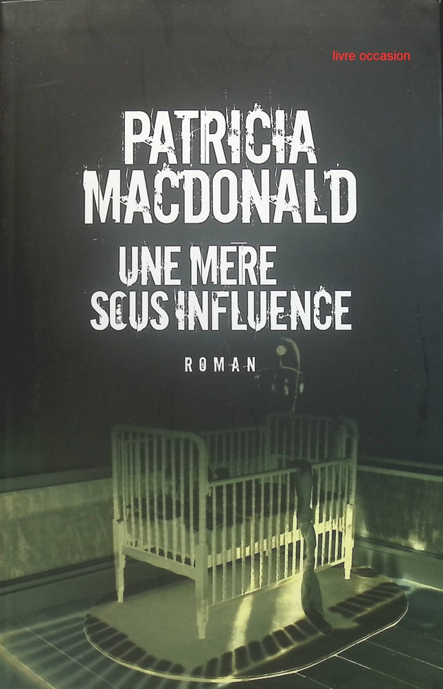 Une mère sous influence - Patricia MacDonald - Livre