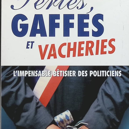 Perles, gaffes et vacheries : L'impensable bêtisier des politiciens - Jérôme Duhamel - livre