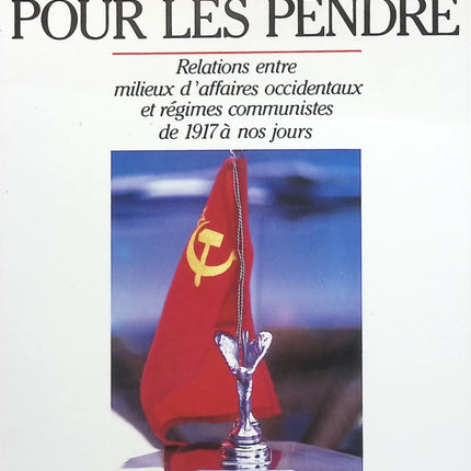 La Corde pour les pendre : Relations entre milieux d'affaires occidentaux et régimes communistes, de 1917 à nos jours - Éric Laurent - livre