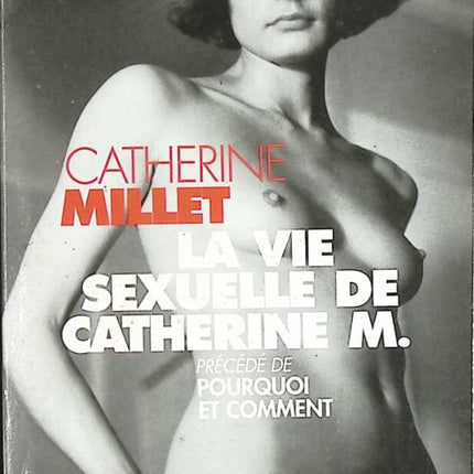 La Vie sexuelle de Catherine M., précédé de "Pourquoi et Comment" - Catherine Millet - livre