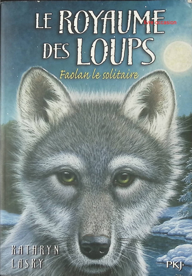 Le royaume des loups - tome 1 - Faolan le solitaire - Kathryn Lasky - Livre
