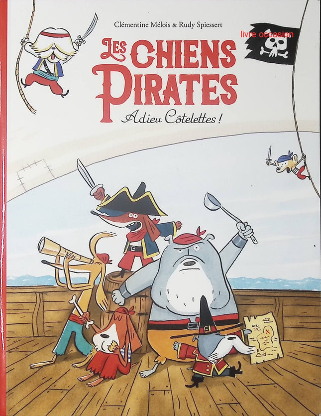 Les Chiens pirates - tome 1 - Adieu Côtelettes ! - Rudy Spiessert - Livre