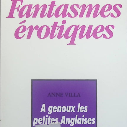 A Genoux Les Petites Anglaises - Fantasmes érotiques - Gérard de Villiers - Anne Villa - Livre