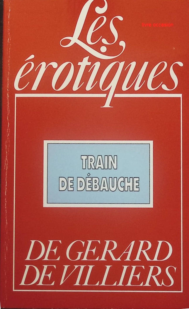 Train de débauche - Les érotiques - Gérard de Villiers - Livre
