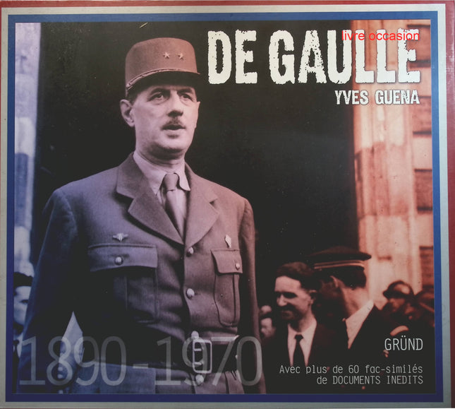 De Gaulle - 1890-1970 - Avec plus de 60 fac-similés de documents inédits - Yves Guéna - livre