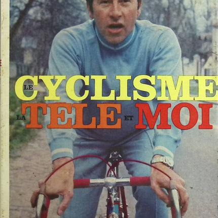 Le Cyclisme la Télé et Moi - Robert Chapatte - Livre